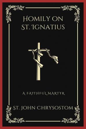 Homily on St. Ignatius: A Faithful Martyr