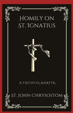 Homily on St. Ignatius: A Faithful Martyr