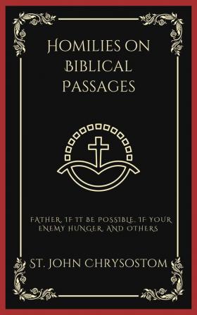 Homilies on Biblical Passages: Father If It Be Possible If your Enemy Hunger and others