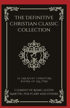 The Definitive Christian Classic Collection: 36 Greatest Christian Books of All Time