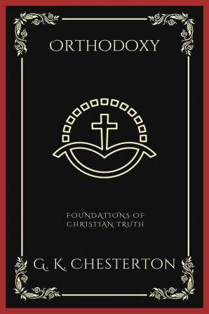 Orthodoxy: Foundations of Christian Truth