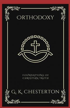 Orthodoxy: Foundations of Christian Truth