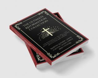 The Ultimate Reformation Collection: The Bondage of the Will The Mortification of Sin Religious Affections and others