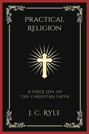 Practical Religion: A Daily Life of the Christian Faith