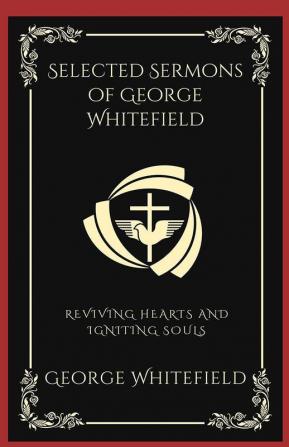 Selected Sermons of George Whitefield Reviving Hearts and Igniting Souls