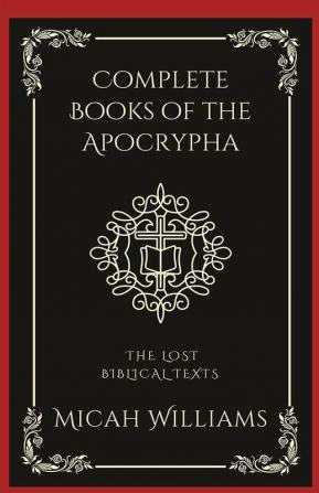 Complete Books of the Apocrypha: The Lost Biblical Texts