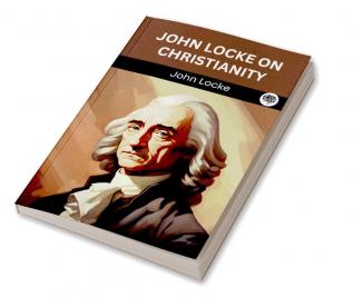 John Locke on Christianity (Grapevine edition)