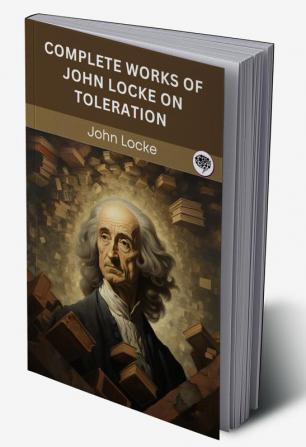 Complete Works of John Locke on Toleration (Grapevine edition)