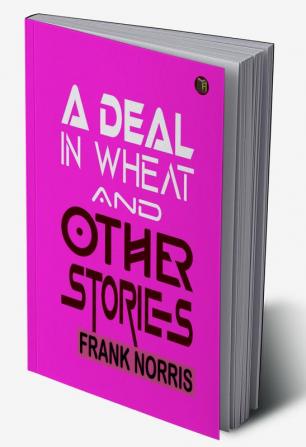 A Deal in Wheat And Other Stories