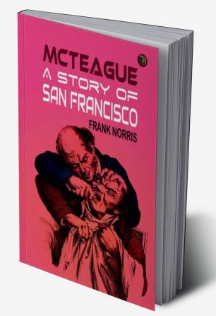 McTeague: A Story of San Francisco