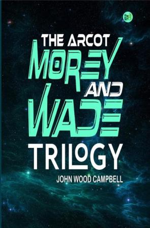 The Arcot Morey and Wade Trilogy