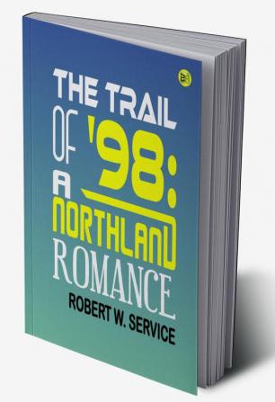 The Trail of '98: A Northland Romance