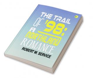 The Trail of '98: A Northland Romance