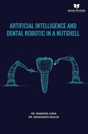 Artificial Intelligence And Dental Robotic In A Nutshell