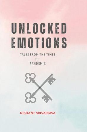 Unlocked Emotions Tales from the Times of Pandemic