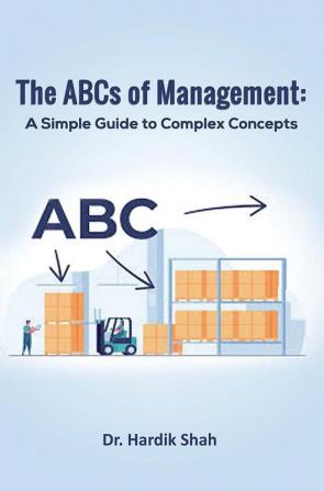 The ABCs of Management: A Simple Guide to Complex Concepts