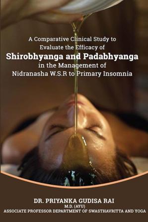 A Comparative Clinical Study To Evaluate The Efficacy Of Shirobhyanga And Padabhyanga In The Management Of Nidranasha W.S.R To Primary Insomnia