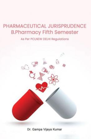 PHARMACEUTICAL JURISPRUDENCE B.PHARMACYFIFTH SEMESTER (AS PER PCI NEW DELHI REGULATIONS)