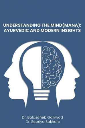 Understanding The Mind (Mana): Ayurvedic And Modern Insights