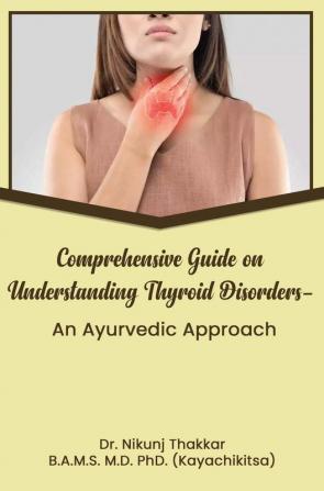 Comprehensive Guide On Understanding Thyroid Disorders An Ayurvedic Approach