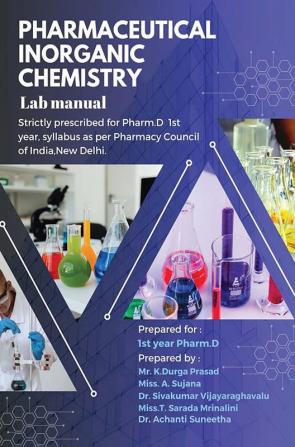 PHARMACEUTICAL INORGANIC CHEMISTRY  Lab Manual Strictly Prescribed For Pharma. D 1st Year Syllabus As Per Pharmacy Council Of India New Delhi