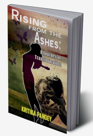 Rising From The Ashes: A Journey OF Transformation