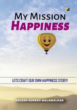 My Mission Happiness Lets Craft Our Own Happiness Story!