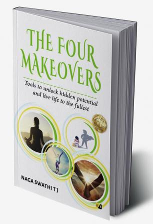 The Four Makeovers Tools To Unlock Hidden Potential And Live Life To The Fullest