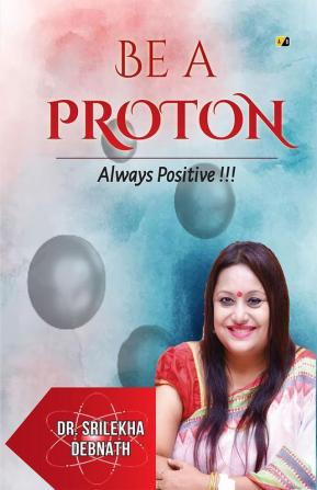 Be A Proton: Always Positive!