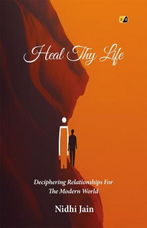 Heal Thy Life: Deciphering Relationships For Themodern World