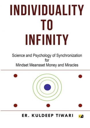 Individuality To Infinity: Science And Psychology Of Synchronization For Mindset Meansset Money And Miracles