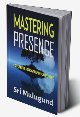 Mastering Presence: 10 Habits For An Enriched Life