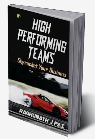 High Performing Teams: Skyrocket Your Business