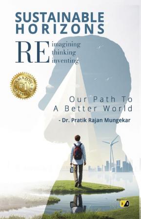 Sustainable Horizons Reimagining Rethinking Reiventing: Our Path To A Better World