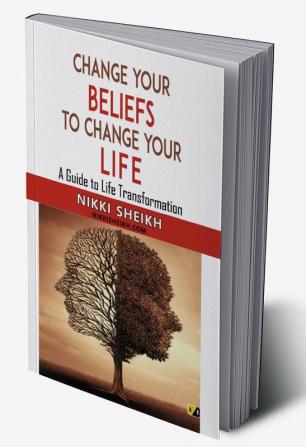 Change Your Belifes To Change Your Life: A Guide To Life Transformation