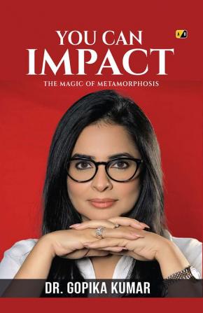 You Can Impact: The Magic Of Metamorphosis