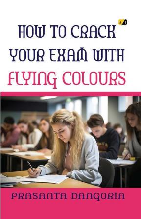 How To Crack Your Exam With Flying Colours