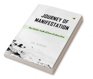 Journey Of Manifestation: The Islamic truth of Law of attraction