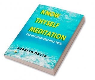 Know Thyself Meditation: The Ultimate Self Help Tool