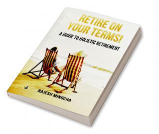 Retire On Your Terms: A Guide To Holistic  Retirement