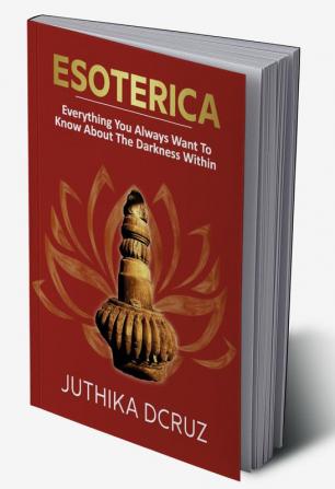 Esoterica: Everything You Always Wanted To Know About The Darkness Within