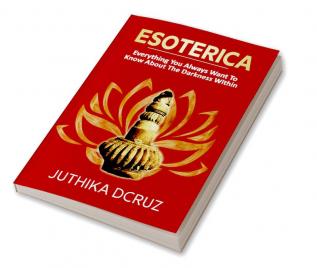 Esoterica: Everything You Always Wanted To Know About The Darkness Within