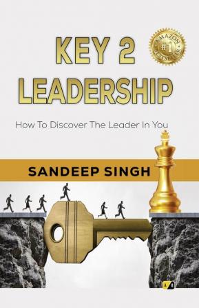 Key 2 Leadership: How To Discover The Leader In You