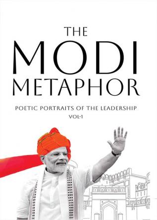 The Modi Metaphor: Poetic Portraits of the leadership Vol-1