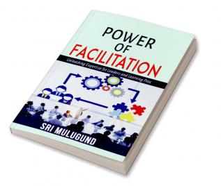 Power of Facilitation:Unleashing expertise for leaders and learning pros