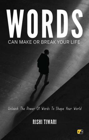 Words Can Make Or Break Your Life