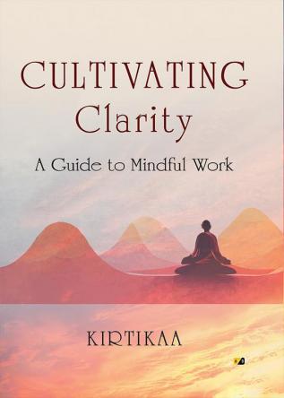 Cultivating Clarity: A Guide to Mindful work