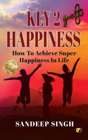 Key 2 Happiness: How To Achieve Super Happiness In Life