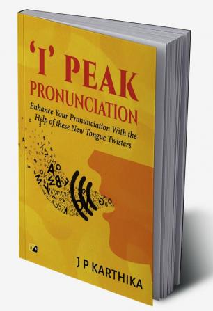 I' Peak Pronunciation: Enhance Your Pronunciation With The Help Of These New Tongue Twisters