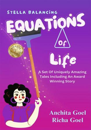 Stella Balancing Equations Of Life : A Set Of Uniquely Amazing Tales Including An Award Winning Story